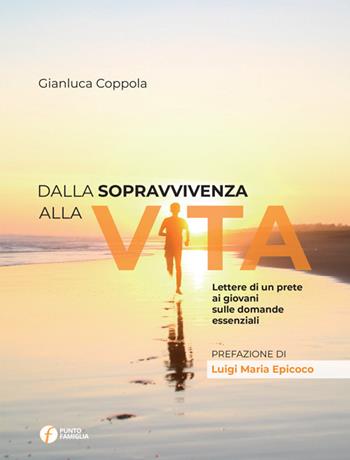 Dalla sopravvivenza alla vita. Lettere di un prete ai giovani sulle domande essenziali - Gianluca Coppola - Libro Punto Famiglia 2019, La perla preziosa | Libraccio.it