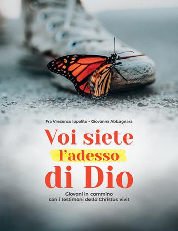 Voi siete l'adesso di Dio. Giovani in cammino con i testimoni della Christus vivit - Giovanna Abbagnara, Vincenzo Ippolito - Libro Punto Famiglia 2019, La perla preziosa | Libraccio.it