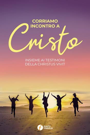 Corriamo incontro a Cristo. Insieme ai testimoni della Christus vivit - Giovanna Abbagnara - Libro Punto Famiglia 2019, Granelli di senape | Libraccio.it