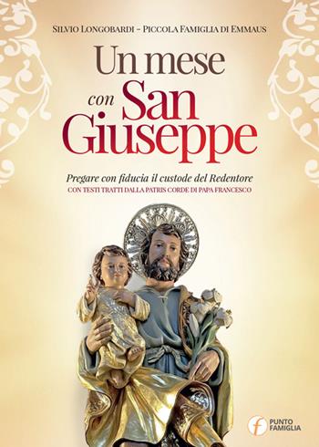 Un mese con san Giuseppe. Pregare con fiducia il custode del Redentore - Silvio Longobardi - Libro Punto Famiglia 2021 | Libraccio.it