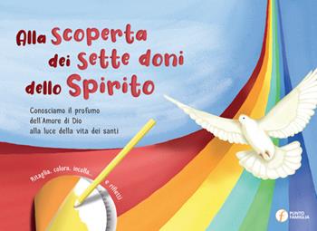 Alla scoperta dei sette doni dello Spirito. Conosciamo il profumo dell'amore di Dio alla luce della vita dei santi. Ediz. per la scuola - Giovanna Abbagnara - Libro Punto Famiglia 2021 | Libraccio.it