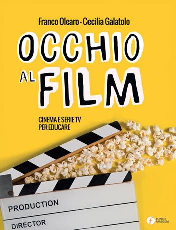 Occhio al film. Cinema e serie TV per educare - Franco Olearo, Cecilia Galatolo - Libro Punto Famiglia 2022 | Libraccio.it