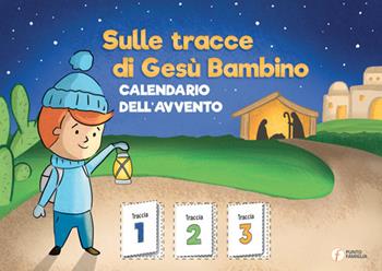 Sulle tracce di Gesù Bambino. Calendario dell'Avvento - Giovanna Abbagnara - Libro Punto Famiglia 2021 | Libraccio.it