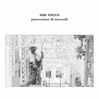 San Rocco. Processione di mezzodi - Giuseppe Carrieri, Silvestro Simeone - Libro Pietre Vive 2015, iCentoLillo | Libraccio.it