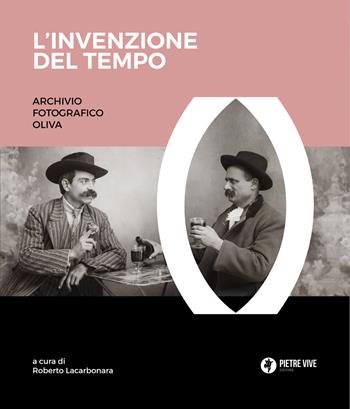 L'invenzione del tempo. Archivio fotografico Oliva. Ediz. illustrata - Francesco Paolo Oliva, Giorgio Antonio Oliva - Libro Pietre Vive 2021, iCataloghi | Libraccio.it