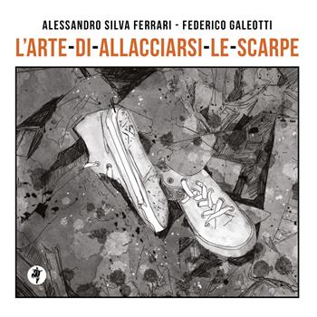 L'arte di allacciarsi le scarpe. Ediz. illustrata - Alessandro Silva Ferrari - Libro Pietre Vive 2022, Le pietroline | Libraccio.it