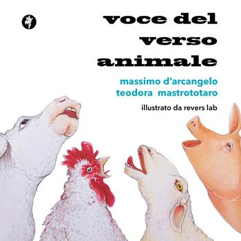 Voce del verso animale. Poesie antispeciste per ragazze e ragazzi - Massimo D'Arcangelo, Teodora Mastrototaro - Libro Pietre Vive 2023, Le pietroline | Libraccio.it