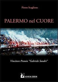 Palermo nel cuore - Pietro Scaglione - Libro Mohicani Edizioni 2014 | Libraccio.it