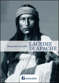 Lacrime d'Apache - Domenico Garaffa - Libro Mohicani Edizioni 2014, Poesia | Libraccio.it