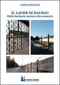 Il lager di Dachau. Dalla barbarie nazista alla memoria - Leone Zingales - Libro Mohicani Edizioni 2015 | Libraccio.it