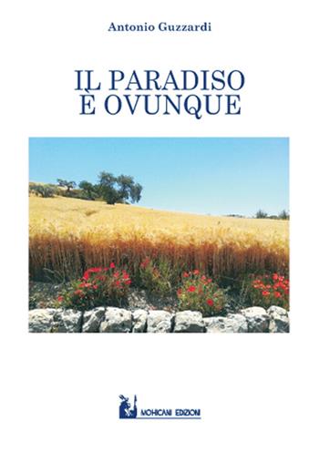 Il paradiso è ovunque - Antonio Guzzardi - Libro Mohicani Edizioni 2015, Poesia | Libraccio.it