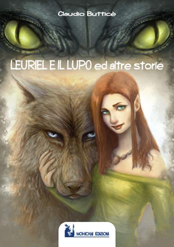 Leuriel e il lupo ed altre storie - Claudio Butticè - Libro Mohicani Edizioni 2015, Fantasy | Libraccio.it