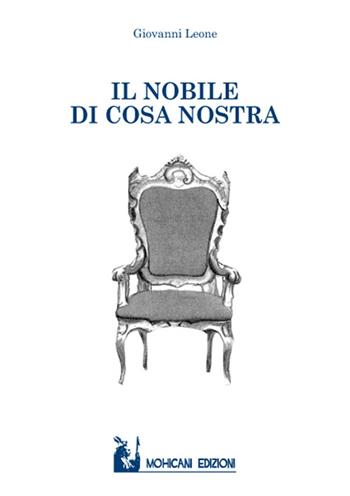 Il nobile di Cosa Nostra - Giovanni Leone - Libro Mohicani Edizioni 2015, Narrativa | Libraccio.it
