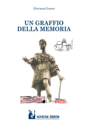 Un graffio della memoria - Giovanni Leone - Libro Mohicani Edizioni 2015, Narrativa | Libraccio.it