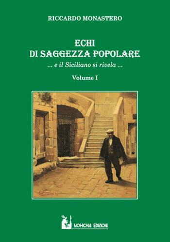 Echi di saggezza popolare... e il siciliano si rivela.... Vol. 1 - Riccardo Monastero - Libro Mohicani Edizioni 2015, Saggistica | Libraccio.it