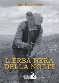 L' erba nera della notte - Nonuccio Anselmo - Libro Mohicani Edizioni 2015, Narrativa | Libraccio.it