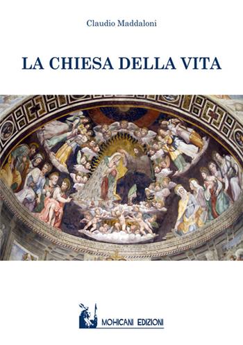 La chiesa della vita - Claudio Maddaloni - Libro Mohicani Edizioni 2015, Religioni | Libraccio.it