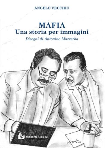 Mafia. Una storia per immagini - Angelo Vecchio - Libro Mohicani Edizioni 2015, Saggistica | Libraccio.it