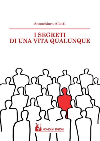 I segreti di una vita qualunque - Annachiara Alletti - Libro Mohicani Edizioni 2016, Narrativa | Libraccio.it