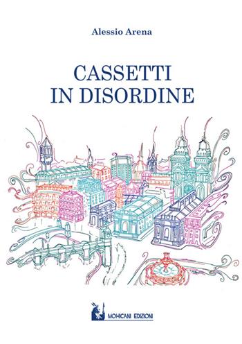 Cassetti in disordine - Alessio Arena - Libro Mohicani Edizioni 2016, Poesia | Libraccio.it