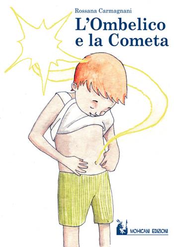 L' ombelico e la cometa - Rossana Carmagnani - Libro Mohicani Edizioni 2016, Saggistica | Libraccio.it