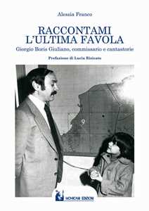 Raccontami L'ultima Favola. Giorgio Boris Giuliano, Commissario E...