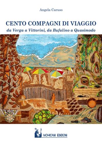 Cento compagni di viaggio. Da Verga a Vittorini, da Bufalino a Quasimodo - Angela Caruso - Libro Mohicani Edizioni 2016, Saggistica | Libraccio.it