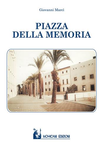 Piazza della Memoria - Giovanni Marcì - Libro Mohicani Edizioni 2017, Narrativa | Libraccio.it