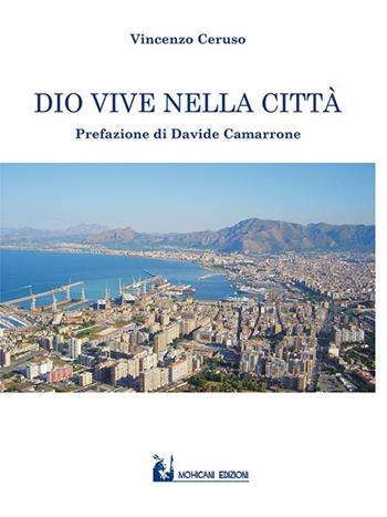 Dio vive nella città - Vincenzo Ceruso - Libro Mohicani Edizioni 2017, Poesia | Libraccio.it