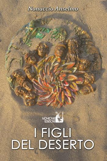 I figli del deserto - Nonuccio Anselmo - Libro Mohicani Edizioni 2017, Narrativa | Libraccio.it