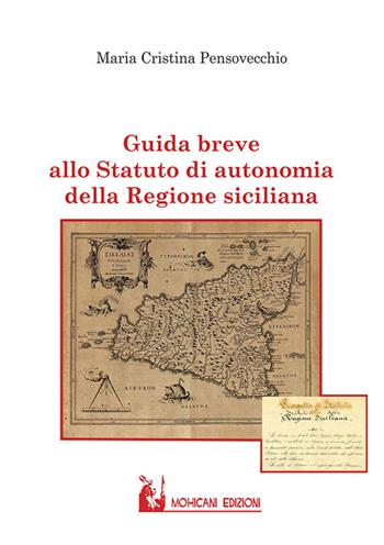 Guida breve allo statuto di autonomia della Regione Siciliana - Maria Cristina Pensovecchio - Libro Mohicani Edizioni 2020 | Libraccio.it