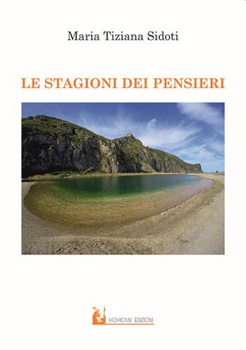 Le stagioni dei pensieri - Maria Tiziana Sidoti - Libro Mohicani Edizioni 2020, Poesia | Libraccio.it
