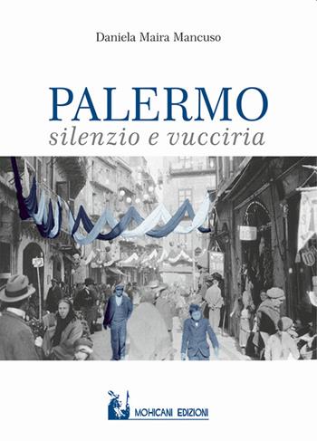 Palermo: silenzio e vucciria - Daniela Maira Mancuso - Libro Mohicani Edizioni 2022, Narrativa | Libraccio.it