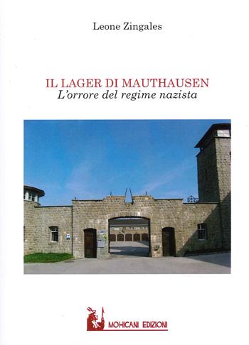 Il lager di Mauthausen. L'orrore del regime nazista - Leone Zingales - Libro Mohicani Edizioni 2022, Memoria | Libraccio.it