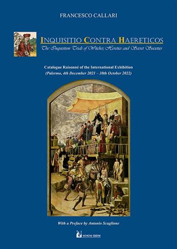 Inquisitio contra haereticos. The inquisition trials of witches, heretics and secret societies - Francesco Callari - Libro Mohicani Edizioni 2022, Saggistica | Libraccio.it