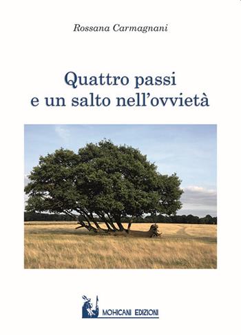 Quattro passi e un salto nell'ovvietà - Rossana Carmagnani - Libro Mohicani Edizioni 2022, Saggistica | Libraccio.it