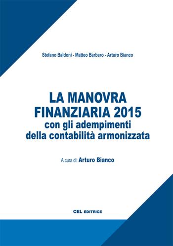 La manovra finanziaria 2015 con gli adempimenti della contabilità armonizzata - Stefano Baldoni, Matteo Barbero, Arturo Bianco - Libro CEL Editrice 2015 | Libraccio.it