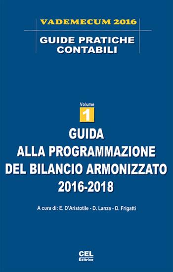 Guida alla programmazione del bilancio armonizzato 2016-2018  - Libro CEL Editrice 2016, Guide pratiche contabili | Libraccio.it