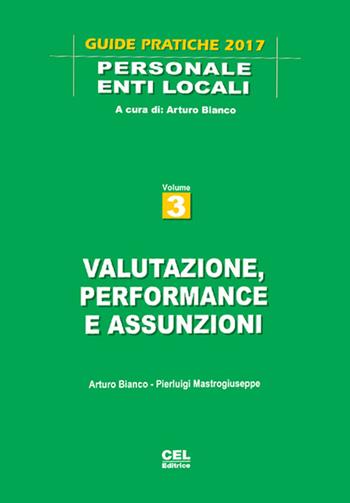Valutazione, performance e assunzioni - Arturo Bianco, Pierluigi Mastrogiuseppe - Libro CEL Editrice 2017, Guide pratiche. Personale enti locali | Libraccio.it