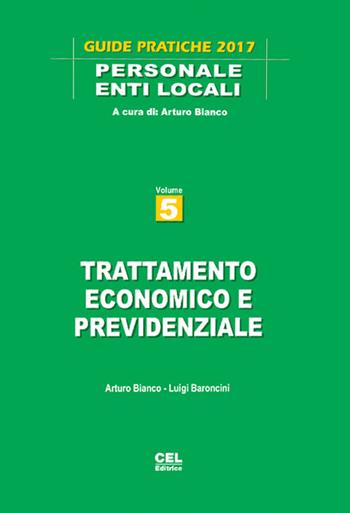 Trattamento economico e previdenziale - Arturo Bianco, Luigi Baroncini - Libro CEL Editrice 2017, Guide pratiche. Personale enti locali | Libraccio.it