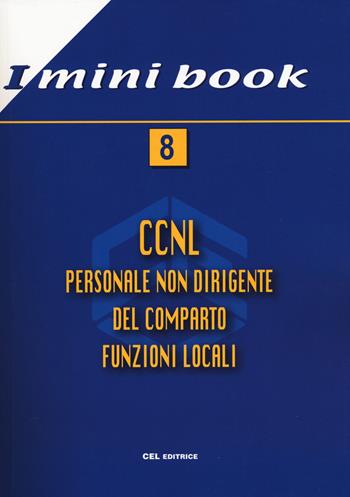 CCNL. Personale non dirigente del comparto funzioni locali  - Libro CEL Editrice 2018, I mini book | Libraccio.it