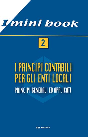 I principi contabili per gli enti locali. Principi generali ed applicati  - Libro CEL Editrice 2018, I mini book | Libraccio.it