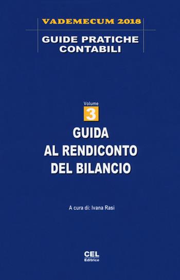 Guida al rendiconto del bilancio. Vademecum 2018. Vol. 3  - Libro CEL Editrice 2018, Guide pratiche contabili | Libraccio.it
