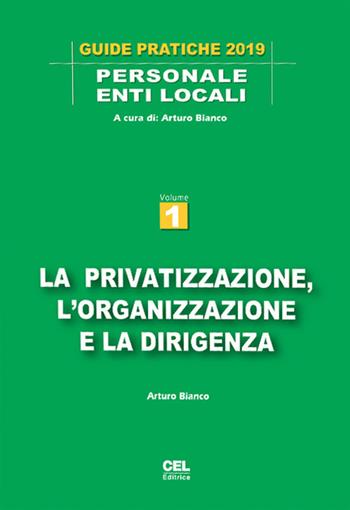 La privatizzazione, l'organizzazione e la dirigenza - Arturo Bianco - Libro CEL Editrice 2018, Guide pratiche. Personale enti locali | Libraccio.it