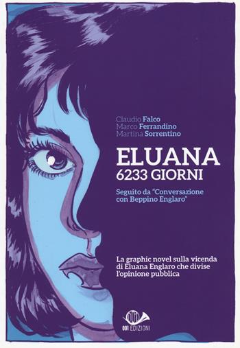 Eluana 6233 giorni - Claudio Falco, Marco Ferrandino, Martina Sorrentino - Libro 001 Edizioni 2015, Graphic novel | Libraccio.it