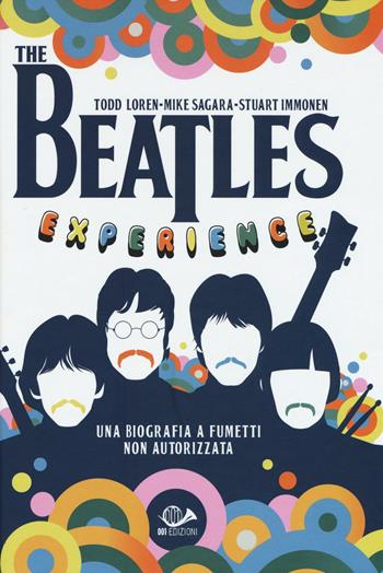 The Beatles experience - Todd Loren, Mike Sagara, Stuart Immonen - Libro 001 Edizioni 2016 | Libraccio.it
