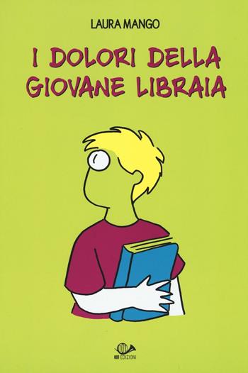 I dolori della giovane libraia - Laura Mango - Libro 001 Edizioni 2016, Graphic novel | Libraccio.it