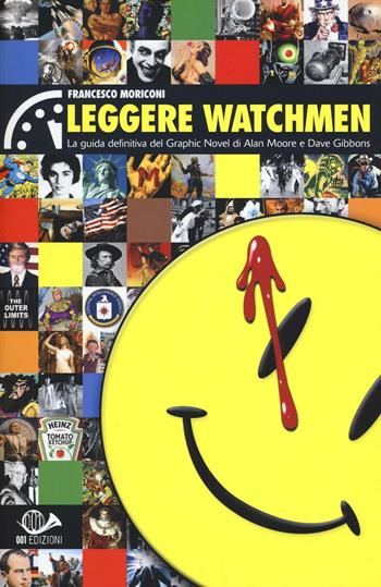 Leggere Watchmen. La guida definitiva del graphic novel di Alan Moore e Dave Gibbons - Francesco Moriconi - Libro 001 Edizioni 2016 | Libraccio.it