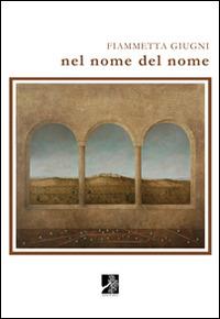 Nel nome del nome - Fiammetta Giugni - Libro Terra d'Ulivi 2014, Parole di cristallo | Libraccio.it