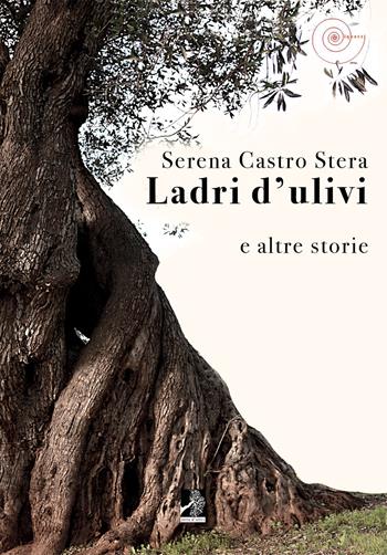 Ladri d'ulivi e altri racconti - Serena Castro Stera - Libro Terra d'Ulivi 2015, I quarzi | Libraccio.it